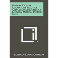 Motion Picture Laboratory Practice And Characteristics Of Eastman Motion Picture Films