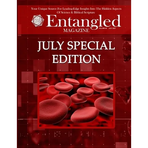 Entangled Magazine: Your Unique Source For Leading-Edge Insights Into The Hidden Aspects of Science and Biblical Scripture