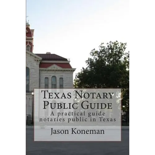Texas Notary Public Guide: A practical guide for notaries public in Texas