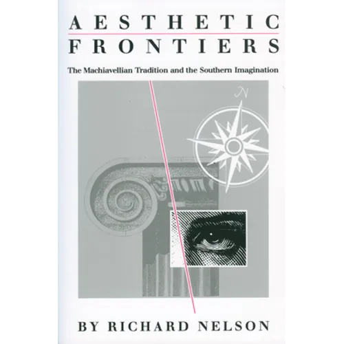 Aesthetic Frontiers: The Machiavellian Tradition and the Southern Imagination