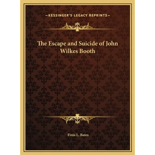 The Escape and Suicide of John Wilkes Booth