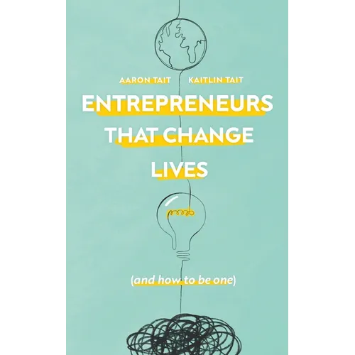 Entrepreneurs That Change Lives: And How to be One