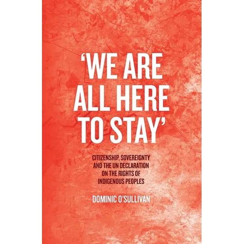 'We Are All Here to Stay': Citizenship, Sovereignty and the UN Declaration on the Rights of Indigenous Peoples