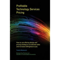 Profitable Technology Services Pricing: How to use offering design and pricing strategy to accelerate sales and increase willingness to pay