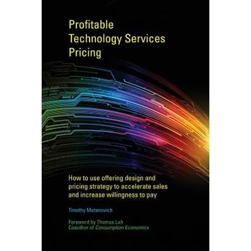 Profitable Technology Services Pricing: How to use offering design and pricing strategy to accelerate sales and increase willingness to pay