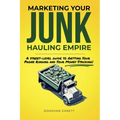 Marketing Your Junk Hauling Empire: A Street-Level Guide to Getting Your Phone Ringing and Your Money Stacking