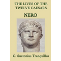 The Lives of the Twelve Caesars -: Nero and the Fall of the Julio-Claudian Dynasty