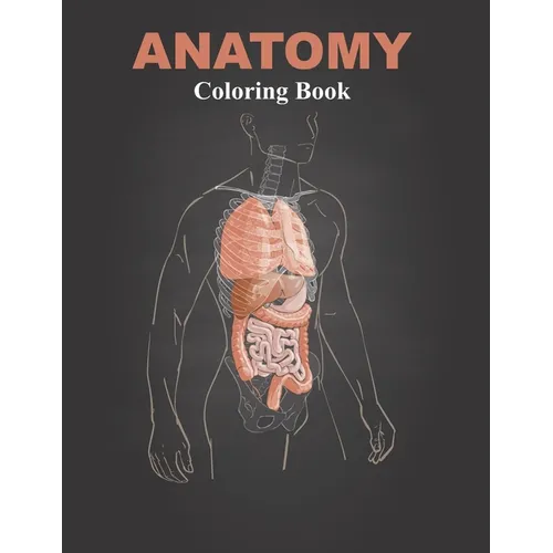 Anatomy Coloring Book: Coloring book for Anatomy and Physiology courses