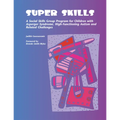 Super Skills: A Social Skills Group Program for Children with Asperger Syndrome, High-Functioning Autism and Related Disorders