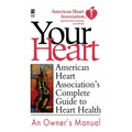 Your Heart: American Heart Association's Complete Guide to Heart Health