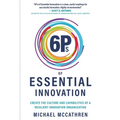 6Ps of Essential Innovation: Create the Culture and Capabilities of a Resilient Innovation Organization
