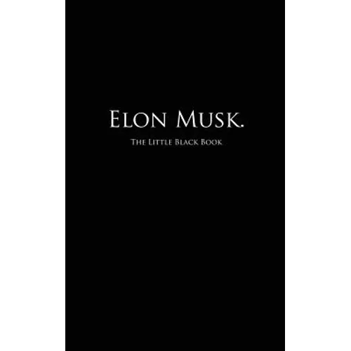 Elon Musk.: The Little Black Book
