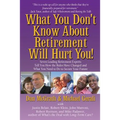 What You Don't Know About Retirement Will Hurt You!
