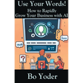 Use Your Words: How to Rapidly Grow Your Business with AI