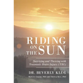 Riding on the Sun: Surviving and Thriving with Traumatic Brain Injury (TBI)
