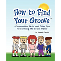How To Find Your Groove: Conversation Skills And Other Tips For Surviving The Social World