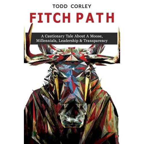 Fitch Path: A Cautionary Tale About A Moose, Millennials, Leadership & Transparency