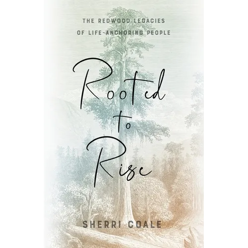 Rooted to Rise: The Redwood Legacies of Life-Anchoring People