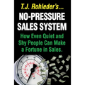 No-Pressure Sales System: How Even Quiet and Shy People Can Make a Fortune in Sales.