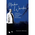 Madam Warden: A Memoir of the First Woman in Michigan to Head a Prison for Men