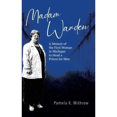 Madam Warden: A Memoir of the First Woman in Michigan to Head a Prison for Men