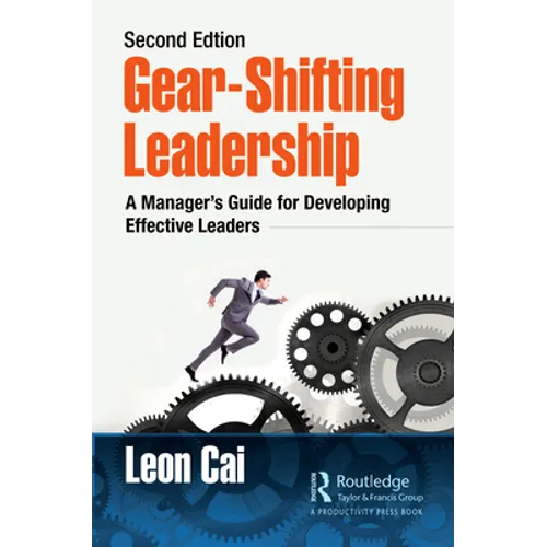 Gear-Shifting Leadership: A Manager's Guide for Developing Effective Leaders, Second Edition