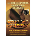 Why Did It Have to Be Snakes: From Science to the Supernatural, the Many Mysteries of Indiana Jones