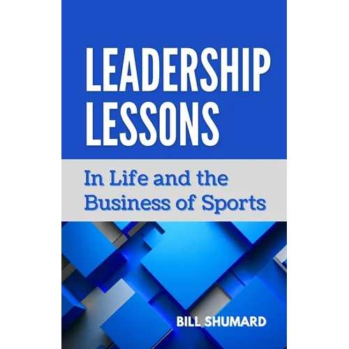 Leadership Lessons: In Life and the Business of Sports