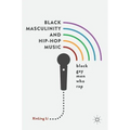 Black Masculinity and Hip-Hop Music: Black Gay Men Who Rap