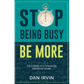 Stop Being Busy Be More: The 3 Habits of a Consciously Intentional Leader