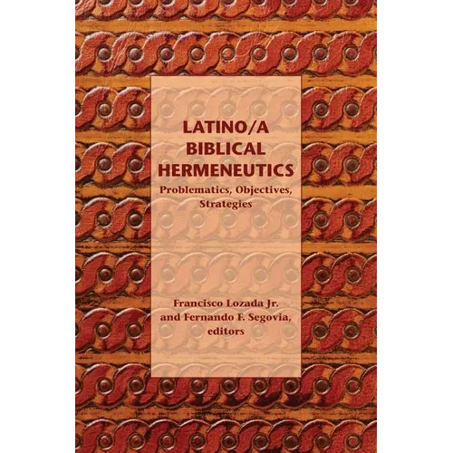 Latino/a Biblical Hermeneutics: Problematics, Objectives, Strategies