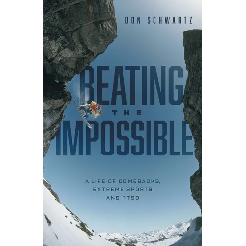 Beating the Impossible: A Life of Comebacks, Extreme Sports and PTSD