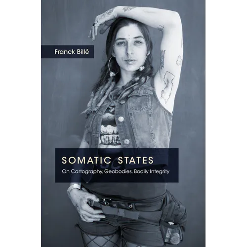 Somatic States: On Cartography, Geobodies, Bodily Integrity