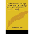 The Transvaal And Cape Law Of Bills Of Exchange, Banks, And Negotiable Securities (1902)