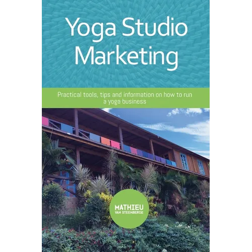 Yoga Studio Marketing: Practical tools, tips and information on how to run a yoga business.