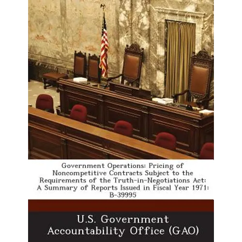 Government Operations: Pricing of Noncompetitive Contracts Subject to the Requirements of the Truth-in-Negotiations Act: A Summary of Reports Issued i