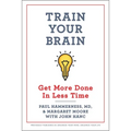 Train Your Brain: Get More Done in Less Time