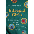 Intrepid Girls: The Complicated History of the Girl Scouts of the USA
