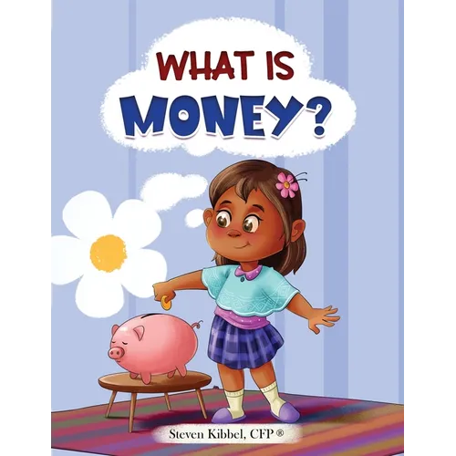 What is Money?: A financial literacy story and workbook for kids