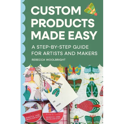 Custom Products Made Easy: A Step-by-Step Guide for Artists and Makers: From Sourcing to Selling Your First Product