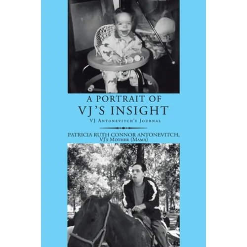 A Portrait of Vj's Insight: Vj Antonevitch's Journal