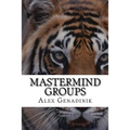 Mastermind Groups: Start & Succeed With Mastermind Groups