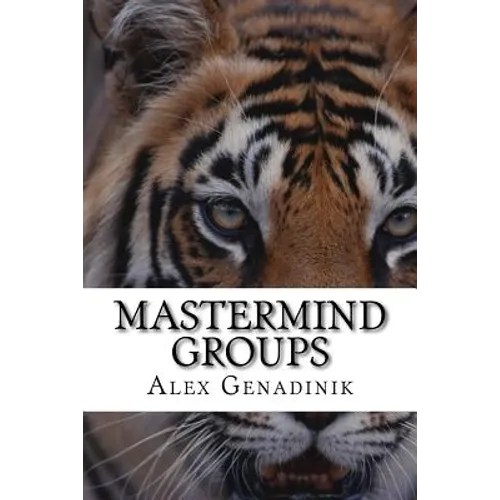 Mastermind Groups: Start & Succeed With Mastermind Groups