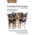 Creating Great Teams, Second Edition: How Self-Selection Lets People Excel
