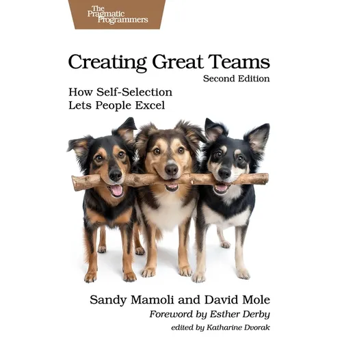 Creating Great Teams, Second Edition: How Self-Selection Lets People Excel