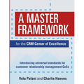 A Master Framework for the CRM Center of Excellence: Introducing Universal Standards for Customer Relationship Management CoEs