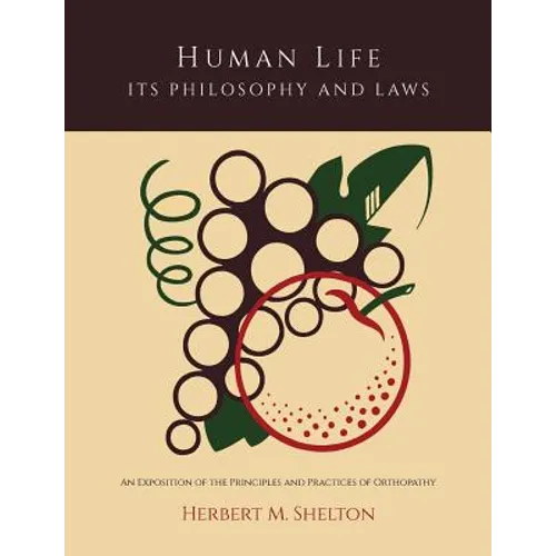 Human Life Its Philosophy and Laws; An Exposition of the Principles and Practices of Orthopathy