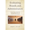 Evaluating Boards and Administrators: Promoting Greater Accountability in Higher Education