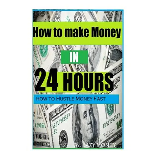 How to make Money In 24 hours: Ideas on how to Hustle Money Fast