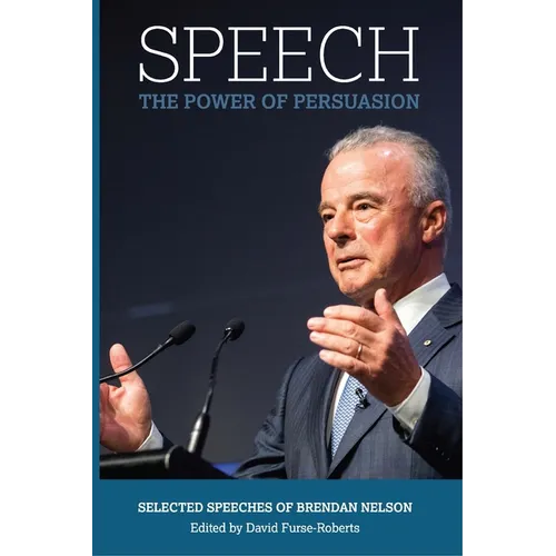 Speech: The Power of Persuasion, Selected Speeches of Brendan Nelson